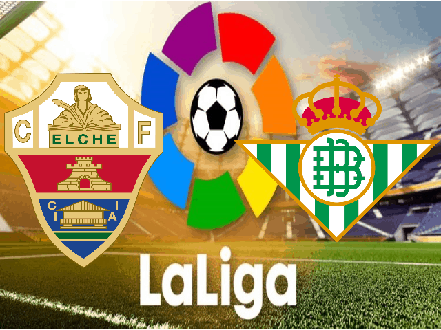 Soi kèo nhà cái Elche vs Betis, 04/04/2021 – VĐQG Tây Ban Nha