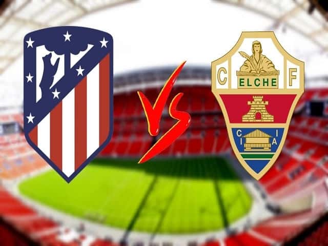 Soi kèo nhà cái Atletico Madrid vs Elche, 23/08/2021 - Giải VĐQG Tây Ban Nha